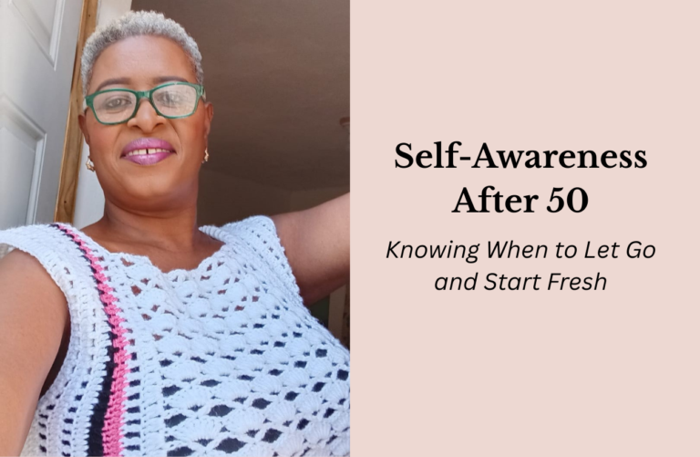 Self-Awareness After 50 - Knowing When to Let Go and Start Fresh
