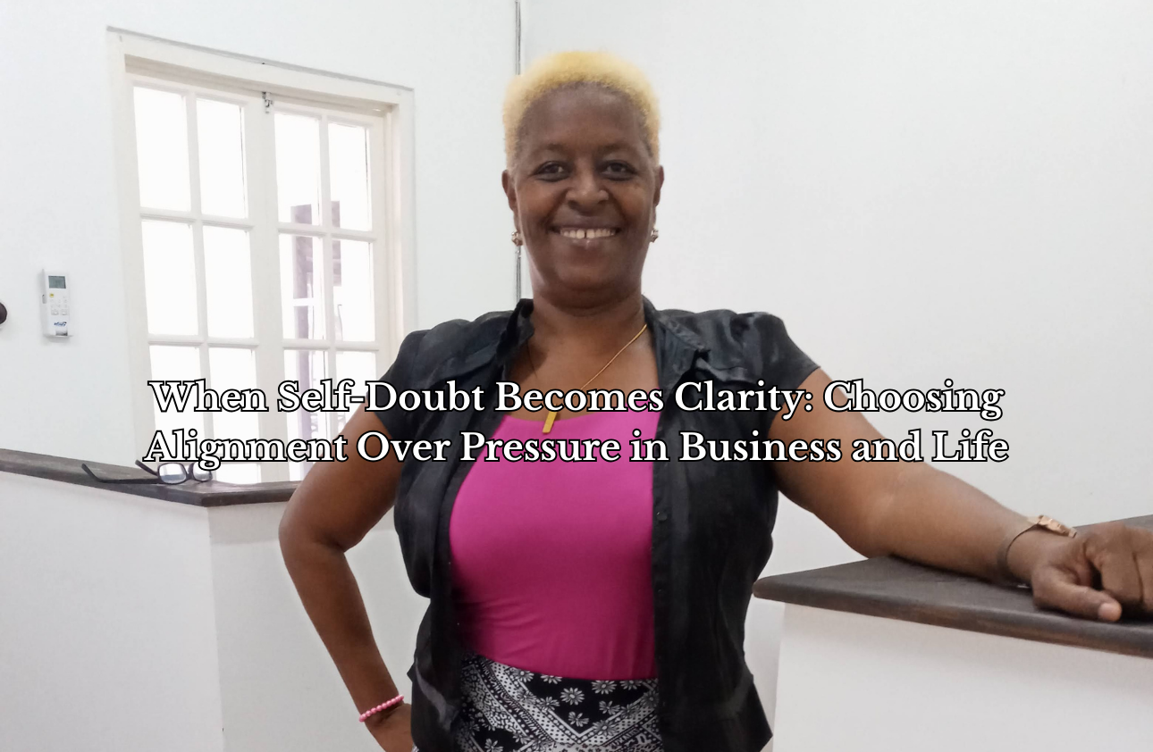 When Self-Doubt Becomes Clarity: Choosing Alignment Over Pressure in Business and Life